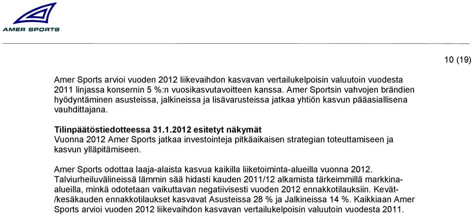 1.2012 esitetyt näkymät Vuonna 2012 Amer Sports jatkaa investointeja pitkäaikaisen strategian toteuttamiseen ja kasvun ylläpitämiseen.