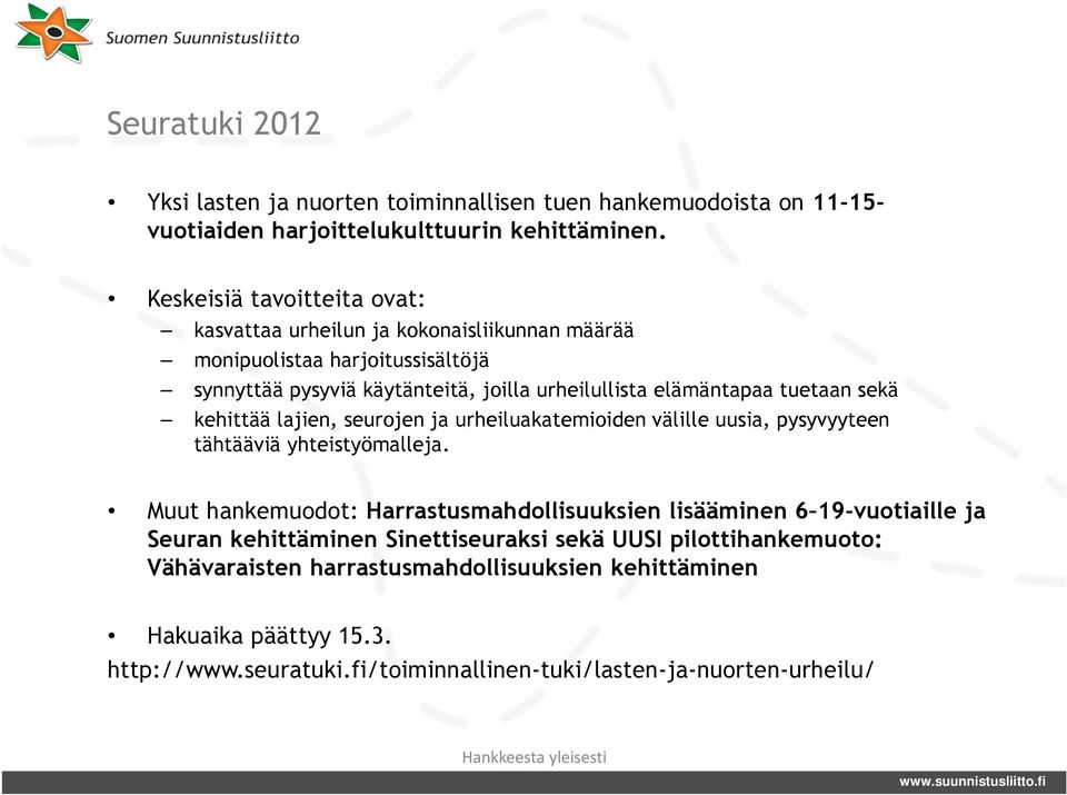 tuetaan sekä kehittää lajien, seurojen ja urheiluakatemioiden välille uusia, pysyvyyteen tähtääviä yhteistyömalleja.