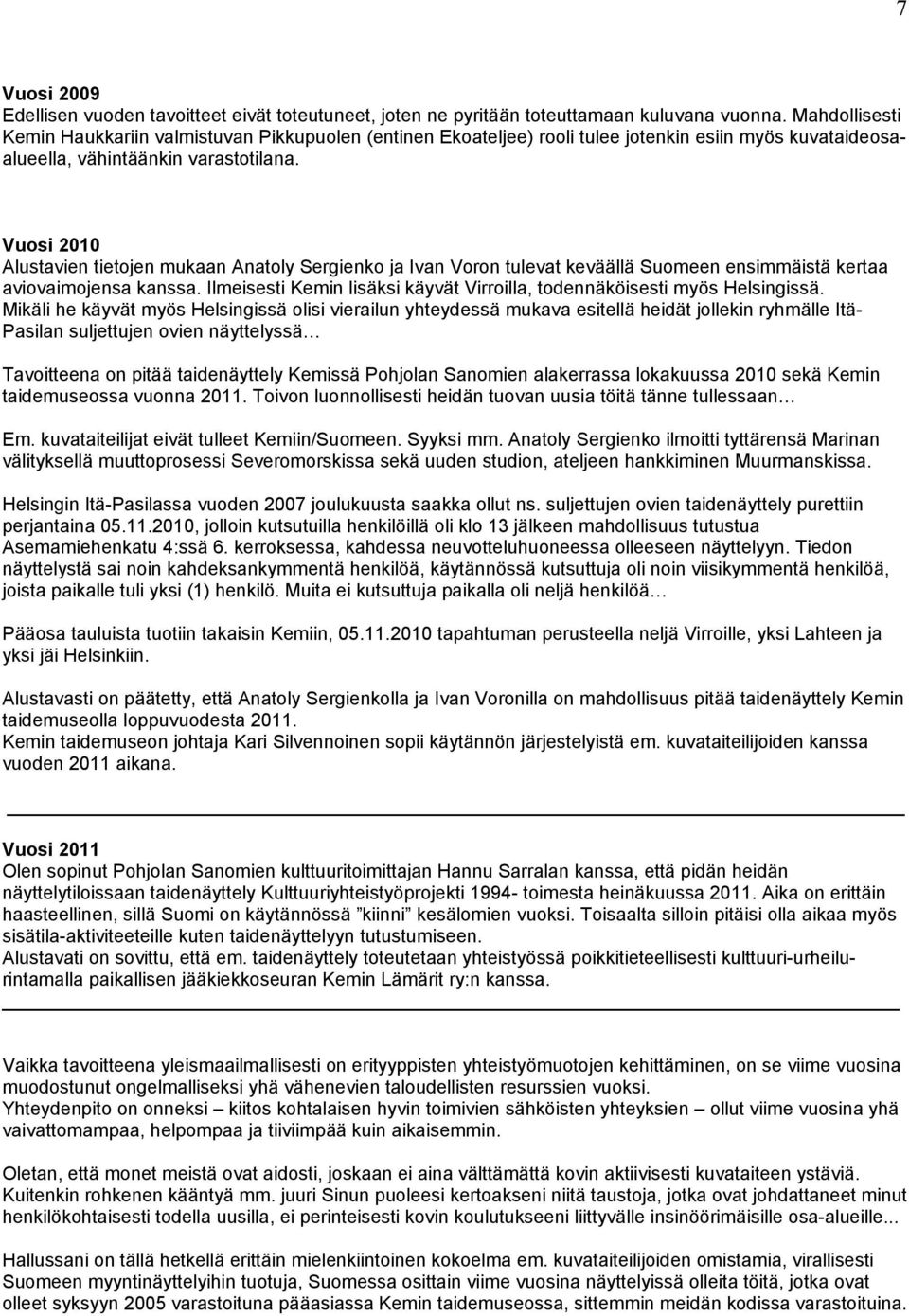 Vuosi 2010 Alustavien tietojen mukaan Anatoly Sergienko ja Ivan Voron tulevat keväällä Suomeen ensimmäistä kertaa aviovaimojensa kanssa.