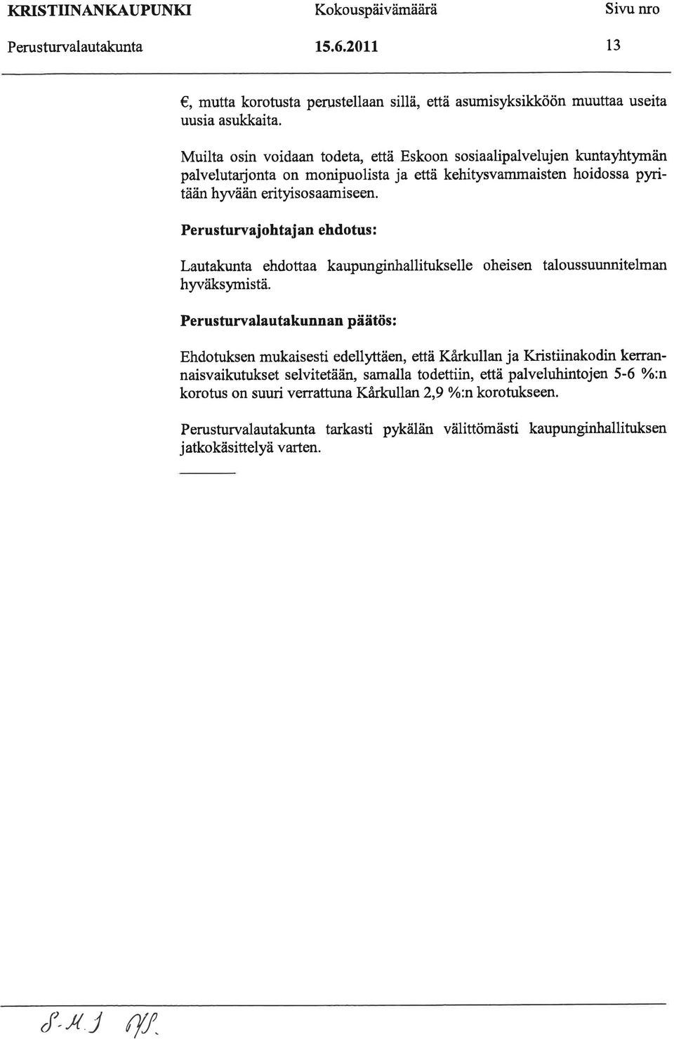 Perusturvaj ohtaj an ehdotus : Lautakunta ehdottaa kaupunginhallitukselle oheisen taloussuunnitelman hyväksymistä.