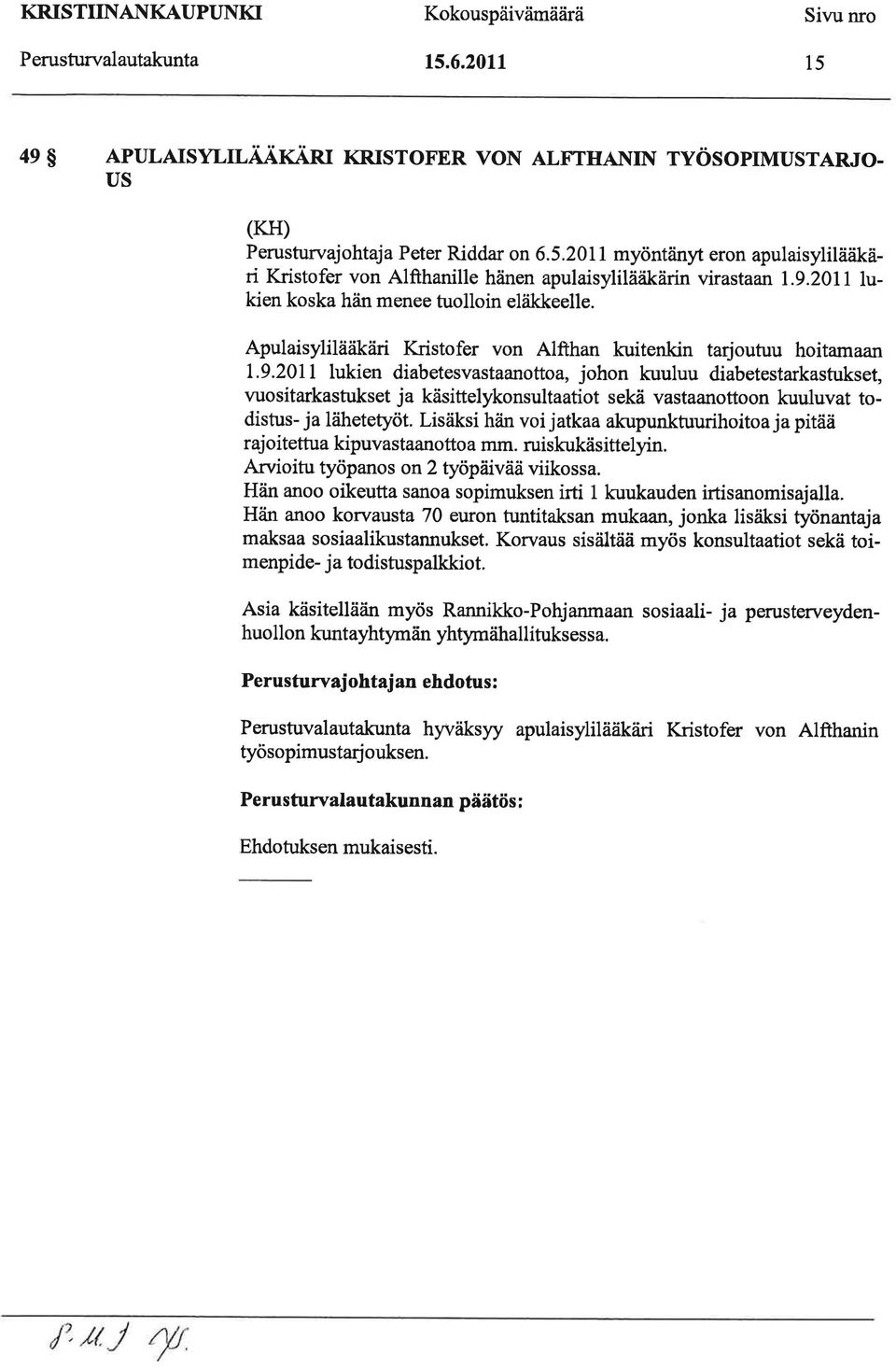 Lisäksi håin voi jatkaa akupunktuurihoitoa ja pitää rajoitettua kipuvastaanottoa mm. ruiskukäsittelyin. Arvioitu työpanos on2 työpäivää viikossa.