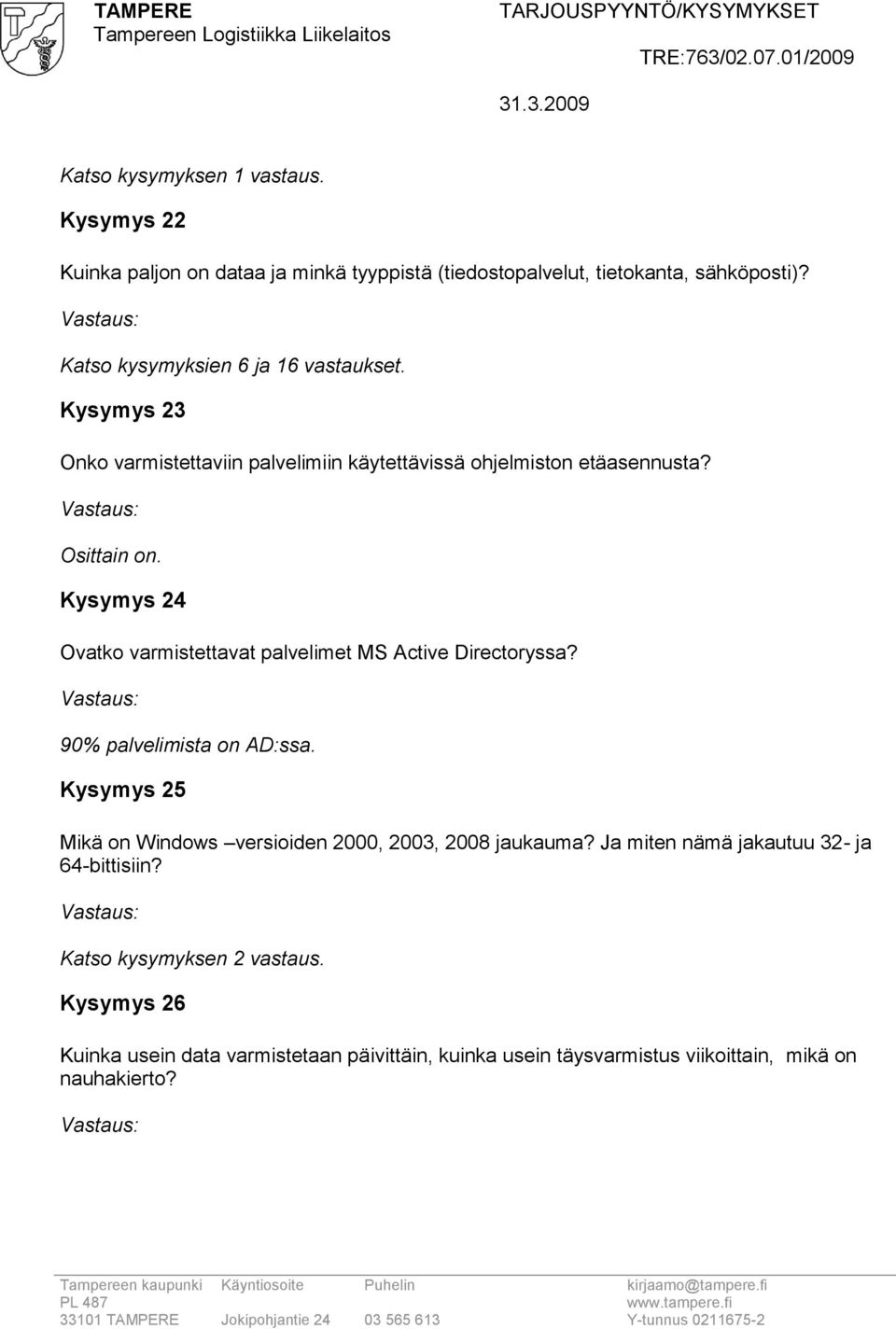 Kysymys 24 Ovatko varmistettavat palvelimet MS Active Directoryssa? 90% palvelimista on AD:ssa.