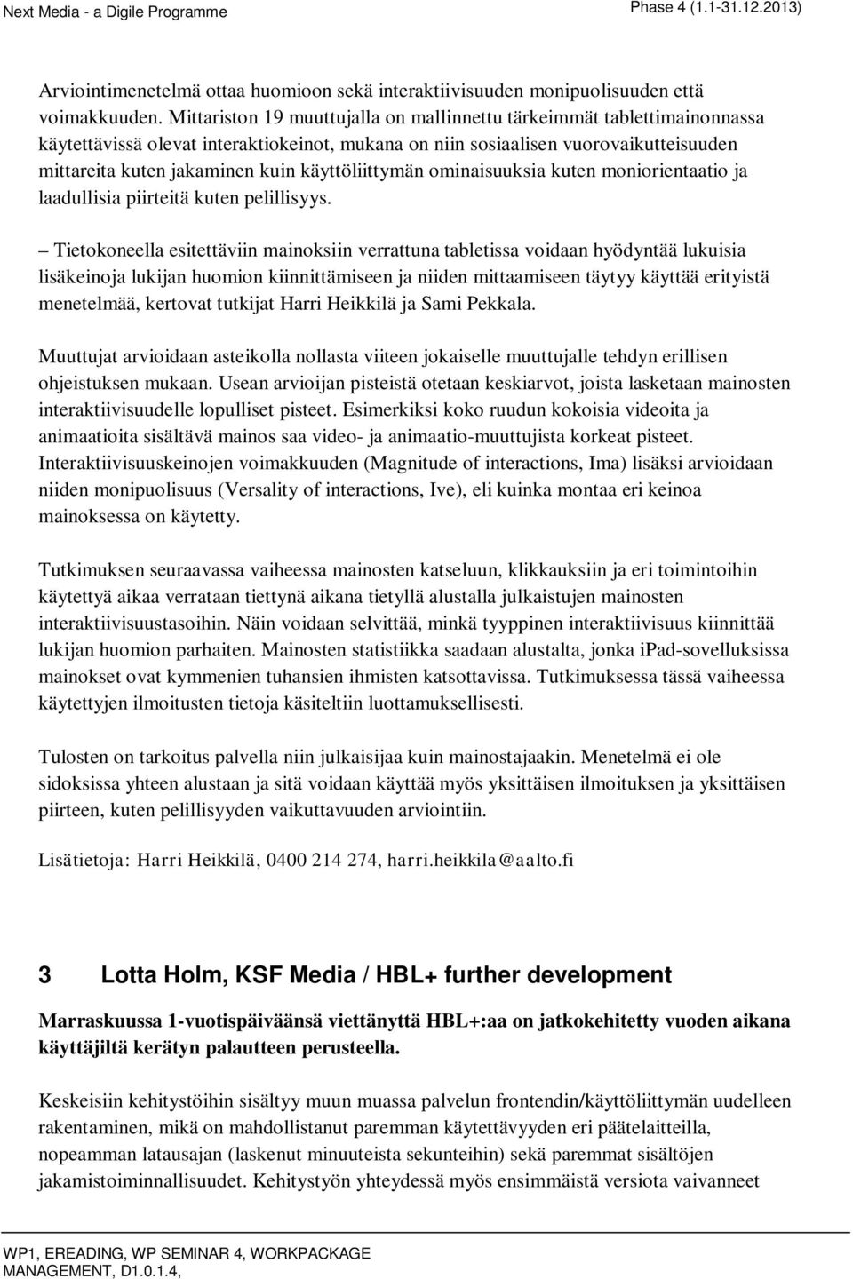 käyttöliittymän ominaisuuksia kuten moniorientaatio ja laadullisia piirteitä kuten pelillisyys.