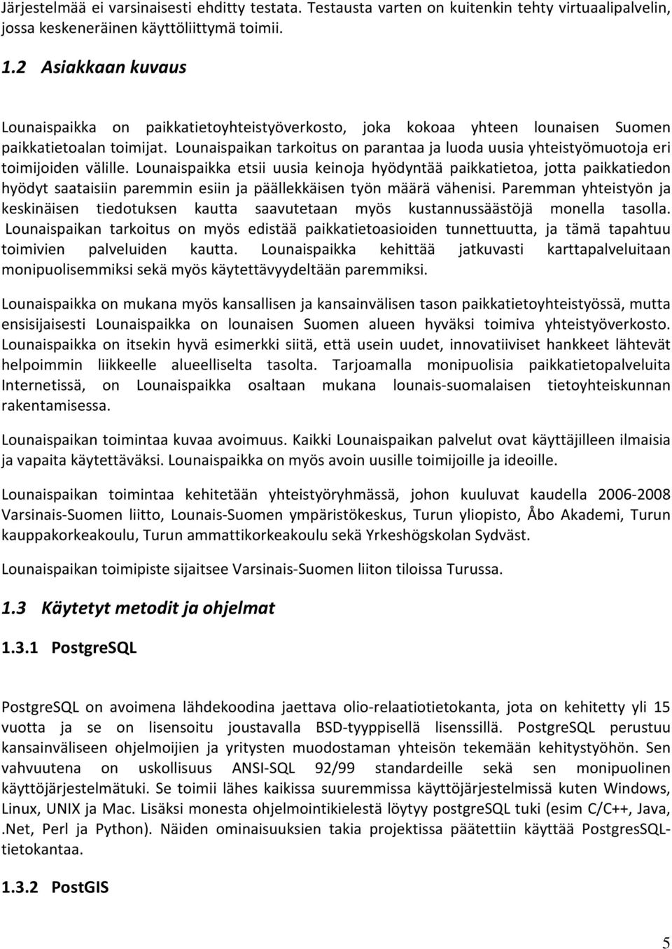 Lounaispaikan tarkoitus on parantaa ja luoda uusia yhteistyömuotoja eri toimijoiden välille.