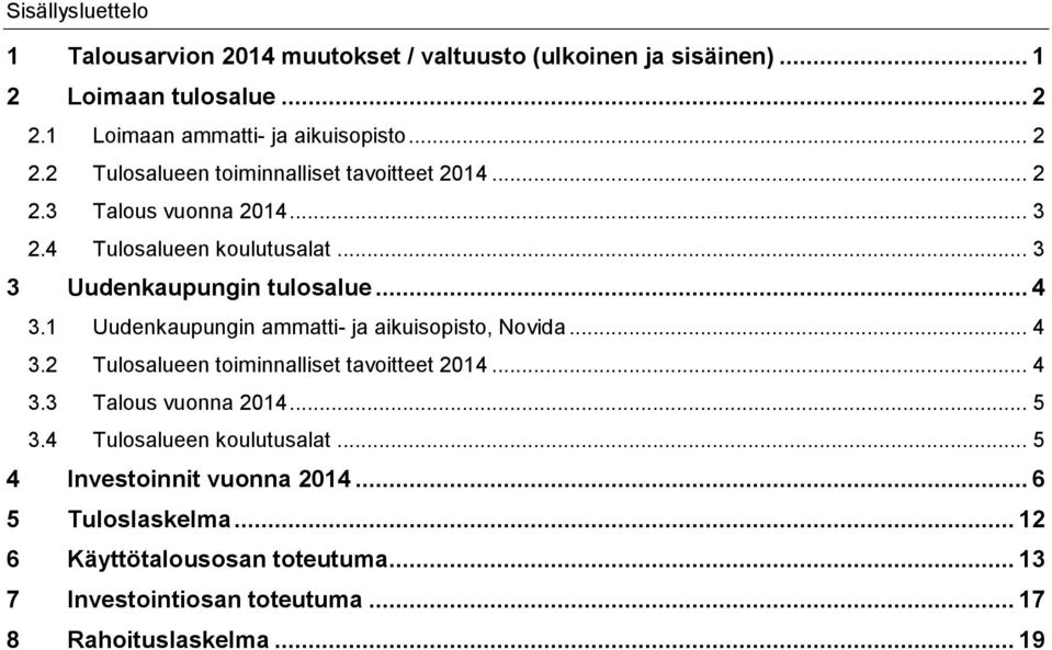 .. 3 3 Uudenkaupungin tulosalue... 4 3.1 Uudenkaupungin ammatti- ja aikuisopisto, Novida... 4 3.2 Tulosalueen toiminnalliset tavoitteet 2014... 4 3.3 Talous vuonna 2014.