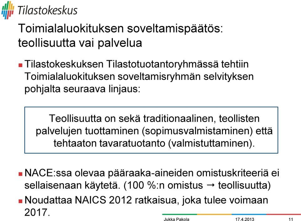 palvelujen tuottaminen (sopimusvalmistaminen) että tehtaaton tavaratuotanto (valmistuttaminen).