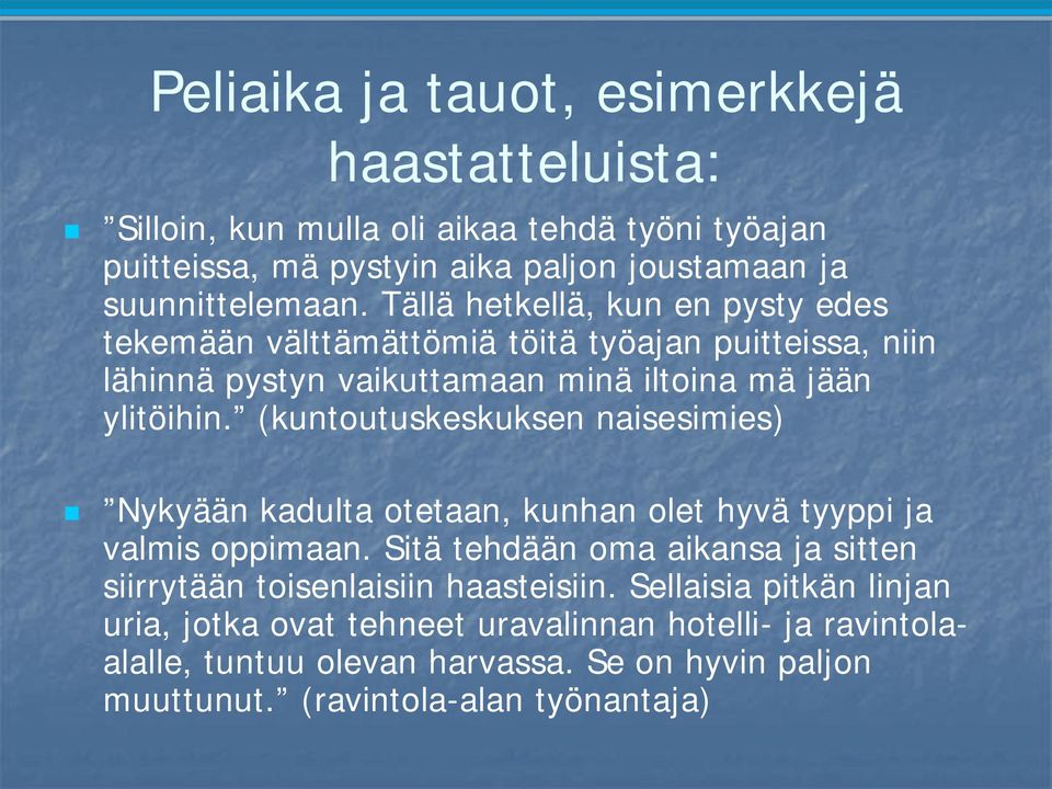 (kuntoutuskeskuksen naisesimies) Nykyään kadulta otetaan, kunhan olet hyvä tyyppi ja valmis oppimaan.