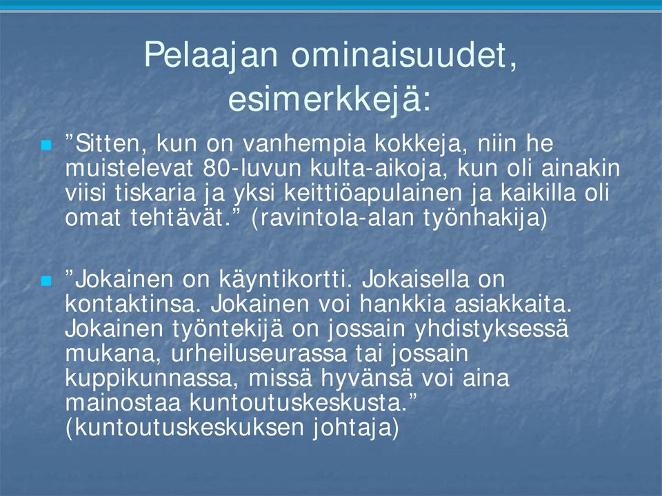 (ravintola-alan työnhakija) Jokainen on käyntikortti. Jokaisella on kontaktinsa. Jokainen voi hankkia asiakkaita.