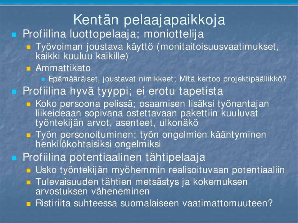 Profiilina hyvä tyyppi; ei erotu tapetista Koko persoona pelissä; osaamisen lisäksi työnantajan liikeideaan sopivana ostettavaan pakettiin kuuluvat työntekijän arvot,