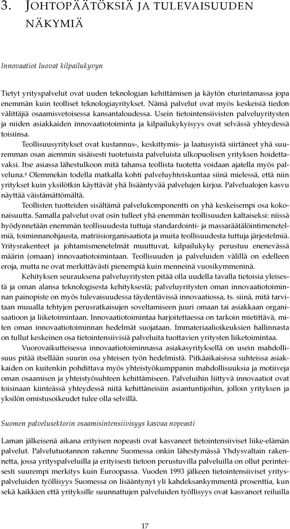 Usein tietointensiivisten palveluyritysten ja niiden asiakkaiden innovaatiotoiminta ja kilpailukykyisyys ovat selvässä yhteydessä toisiinsa.