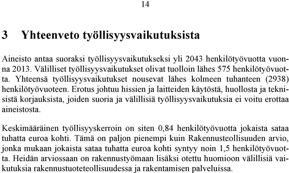 Erotus johtuu hissien ja laitteiden käytöstä, huollosta ja teknisistä korjauksista, joiden suoria ja välillisiä työllisyysvaikutuksia ei voitu erottaa aineistosta.