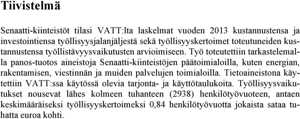 Työ toteutettiin tarkastelemalla panos-tuotos aineistoja Senaatti-kiinteistöjen päätoimialoilla, kuten energian, rakentamisen, viestinnän ja muiden palvelujen