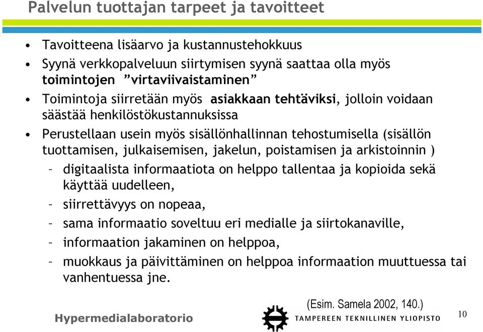 julkaisemisen, jakelun, poistamisen ja arkistoinnin ) digitaalista informaatiota on helppo tallentaa ja kopioida sekä käyttää uudelleen, siirrettävyys on nopeaa, sama informaatio