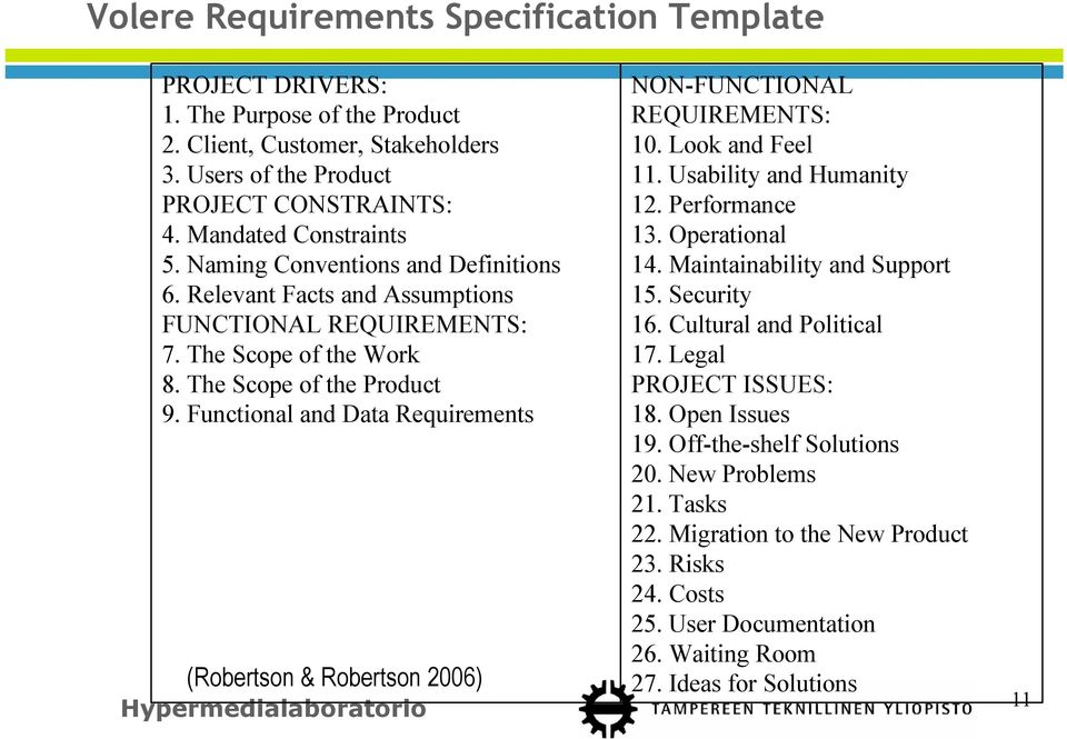 Functional and Data Requirements (Robertson & Robertson 2006) NON-FUNCTIONAL REQUIREMENTS: 10. Look and Feel 11. Usability and Humanity 12. Performance 13. Operational 14.