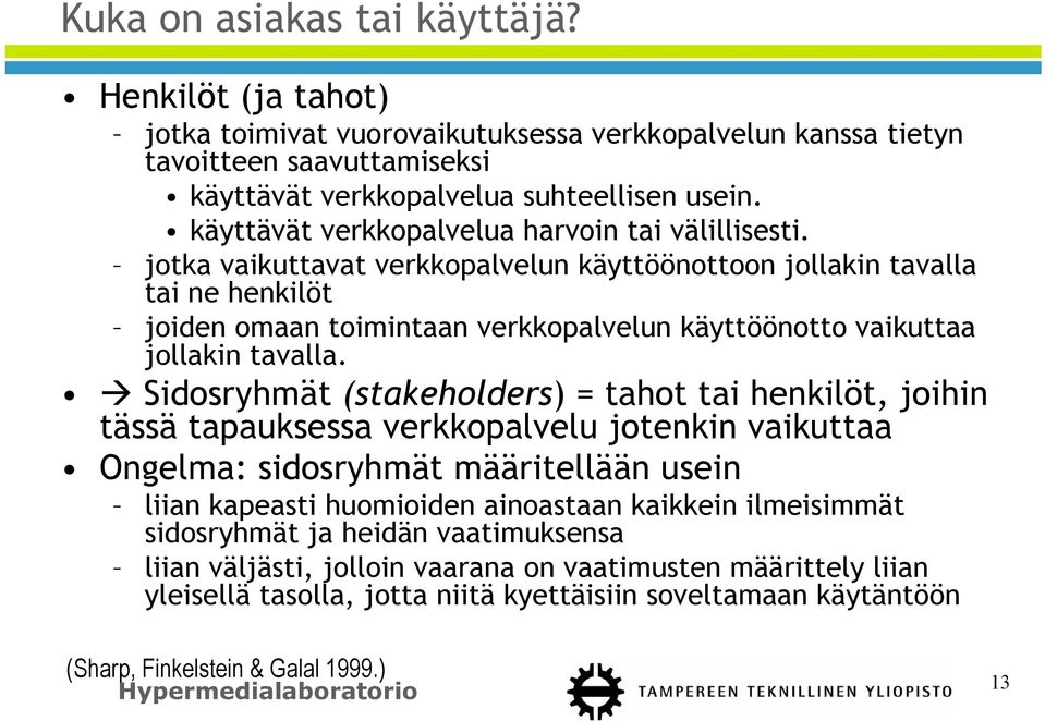 jotka vaikuttavat verkkopalvelun käyttöönottoon jollakin tavalla tai ne henkilöt joiden omaan toimintaan verkkopalvelun käyttöönotto vaikuttaa jollakin tavalla.
