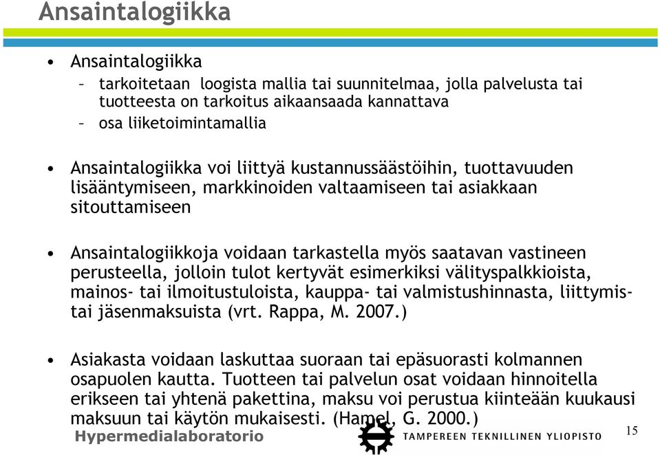 tulot kertyvät esimerkiksi välityspalkkioista, mainos- tai ilmoitustuloista, kauppa- tai valmistushinnasta, liittymistai jäsenmaksuista (vrt. Rappa, M. 2007.
