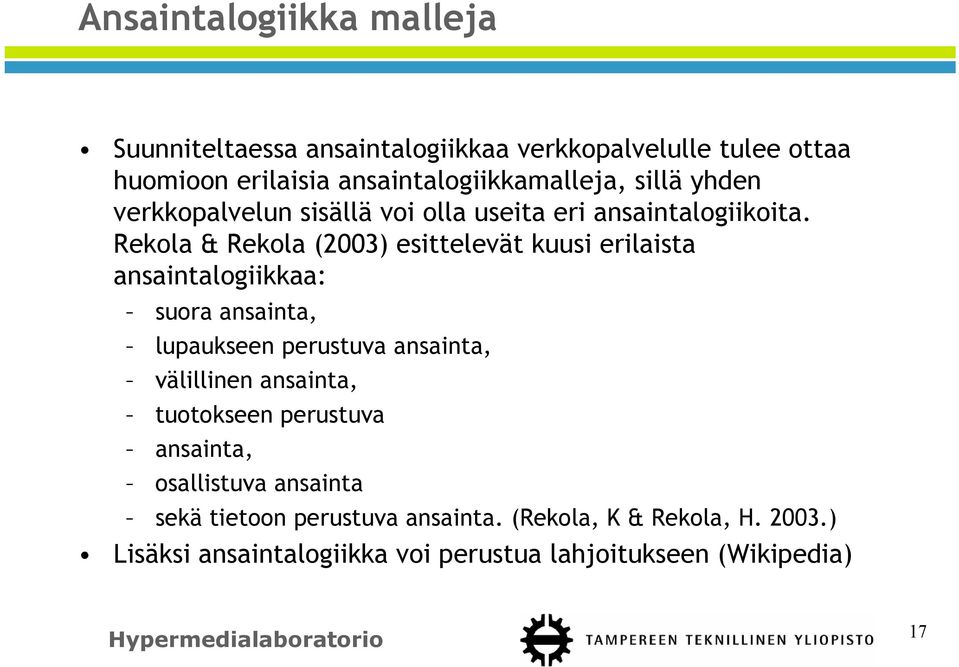 Rekola & Rekola (2003) esittelevät kuusi erilaista ansaintalogiikkaa: suora ansainta, lupaukseen perustuva ansainta, välillinen