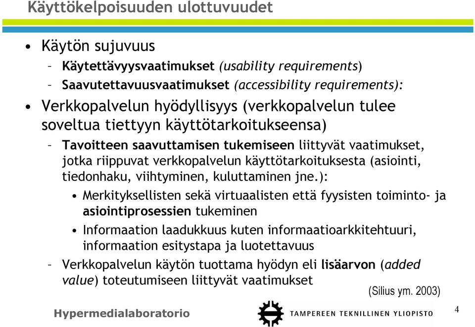 (asiointi, tiedonhaku, viihtyminen, kuluttaminen jne.