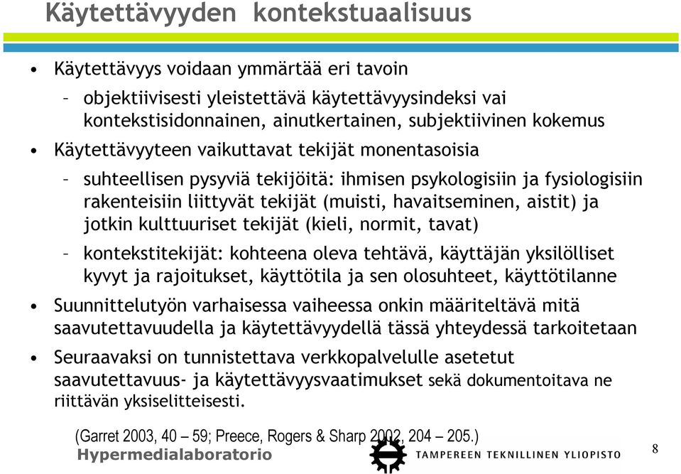 kulttuuriset tekijät (kieli, normit, tavat) kontekstitekijät: kohteena oleva tehtävä, käyttäjän yksilölliset kyvyt ja rajoitukset, käyttötila ja sen olosuhteet, käyttötilanne Suunnittelutyön