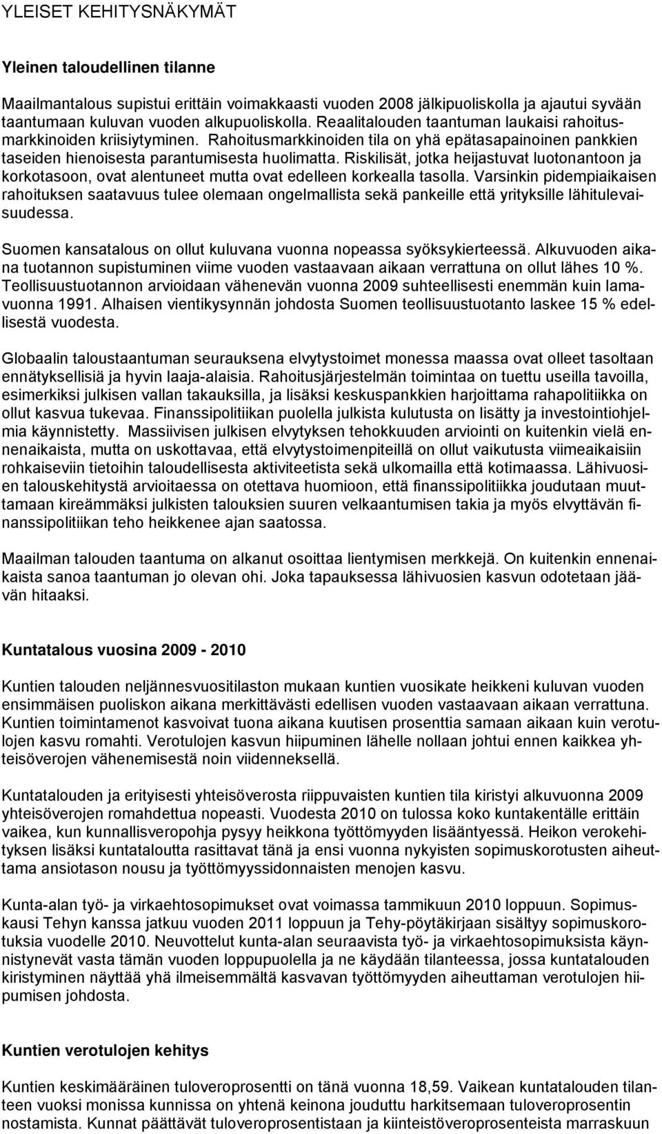 Riskilisät, jotka heijastuvat luotonantoon ja korkotasoon, ovat alentuneet mutta ovat edelleen korkealla tasolla.