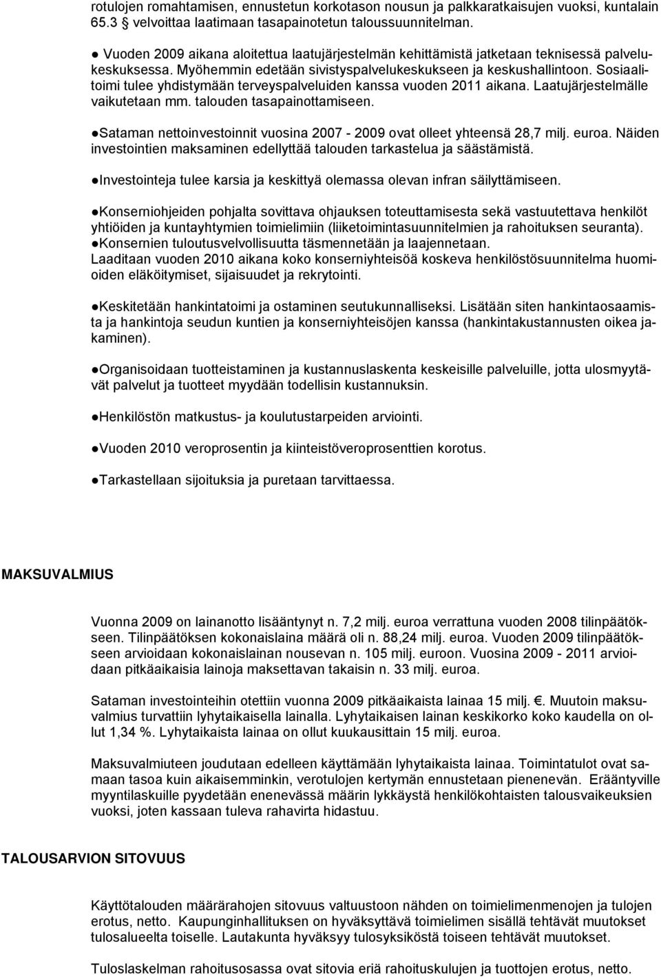 Sosiaalitoimi tulee yhdistymään terveyspalveluiden kanssa vuoden 2011 aikana. Laatujärjestelmälle vaikutetaan mm. talouden tasapainottamiseen.