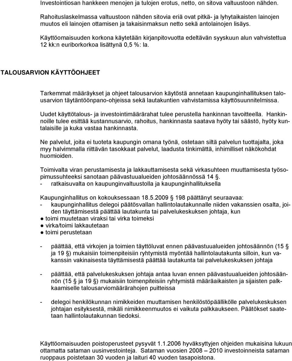 Käyttöomaisuuden korkona käytetään kirjanpitovuotta edeltävän syyskuun alun vahvistettua 12 kk:n euriborkorkoa lisättynä 0,5 %: la.