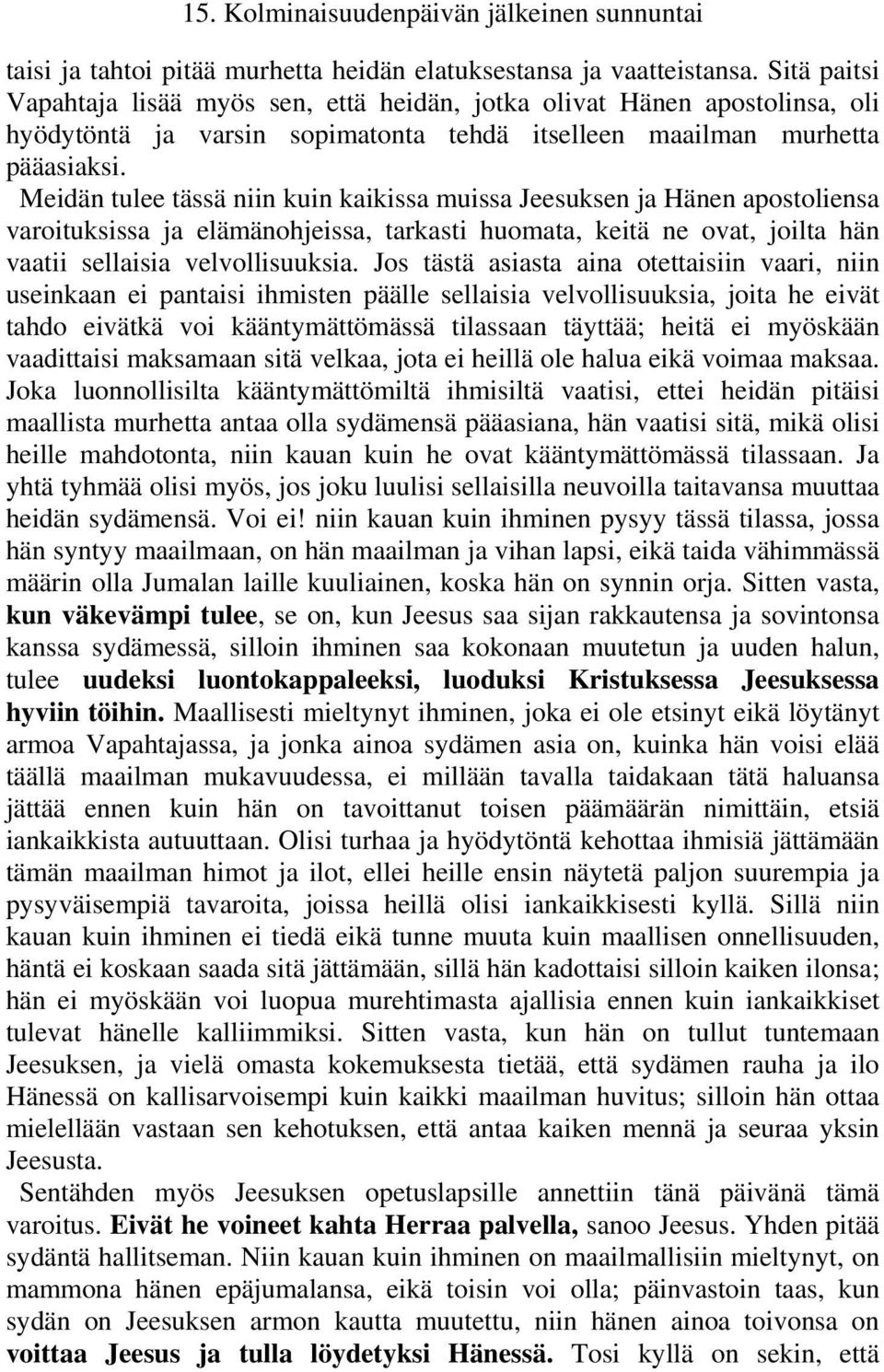 Meidän tulee tässä niin kuin kaikissa muissa Jeesuksen ja Hänen apostoliensa varoituksissa ja elämänohjeissa, tarkasti huomata, keitä ne ovat, joilta hän vaatii sellaisia velvollisuuksia.