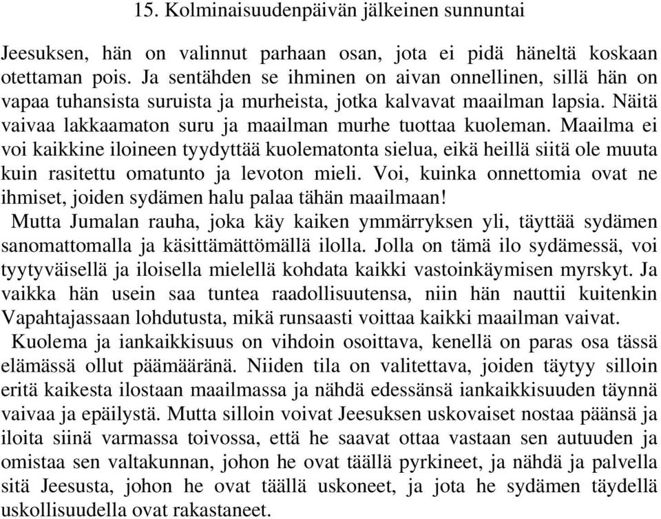 Maailma ei voi kaikkine iloineen tyydyttää kuolematonta sielua, eikä heillä siitä ole muuta kuin rasitettu omatunto ja levoton mieli.