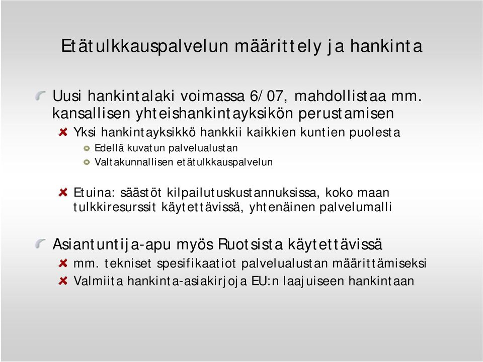 Valtakunnallisen etätulkkauspalvelun Etuina: säästöt kilpailutuskustannuksissa, koko maan tulkkiresurssit käytettävissä, yhtenäinen