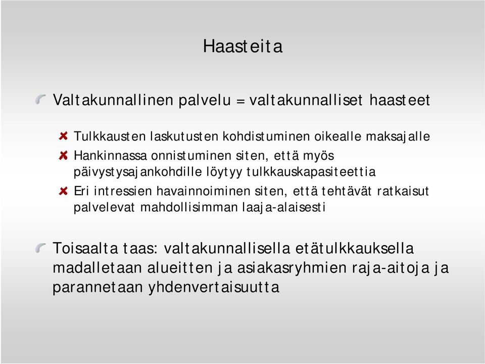 intressien havainnoiminen siten, että tehtävät ratkaisut palvelevat mahdollisimman laaja-alaisesti Toisaalta