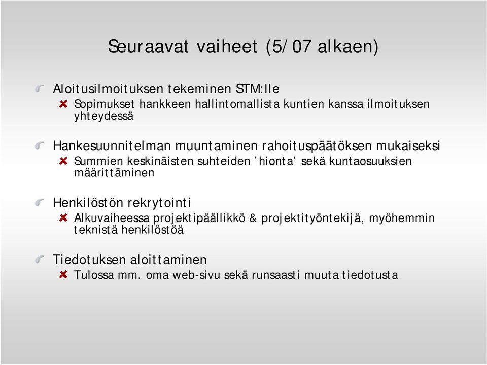 suhteiden hionta sekä kuntaosuuksien määrittäminen Henkilöstön rekrytointi Alkuvaiheessa projektipäällikkö &