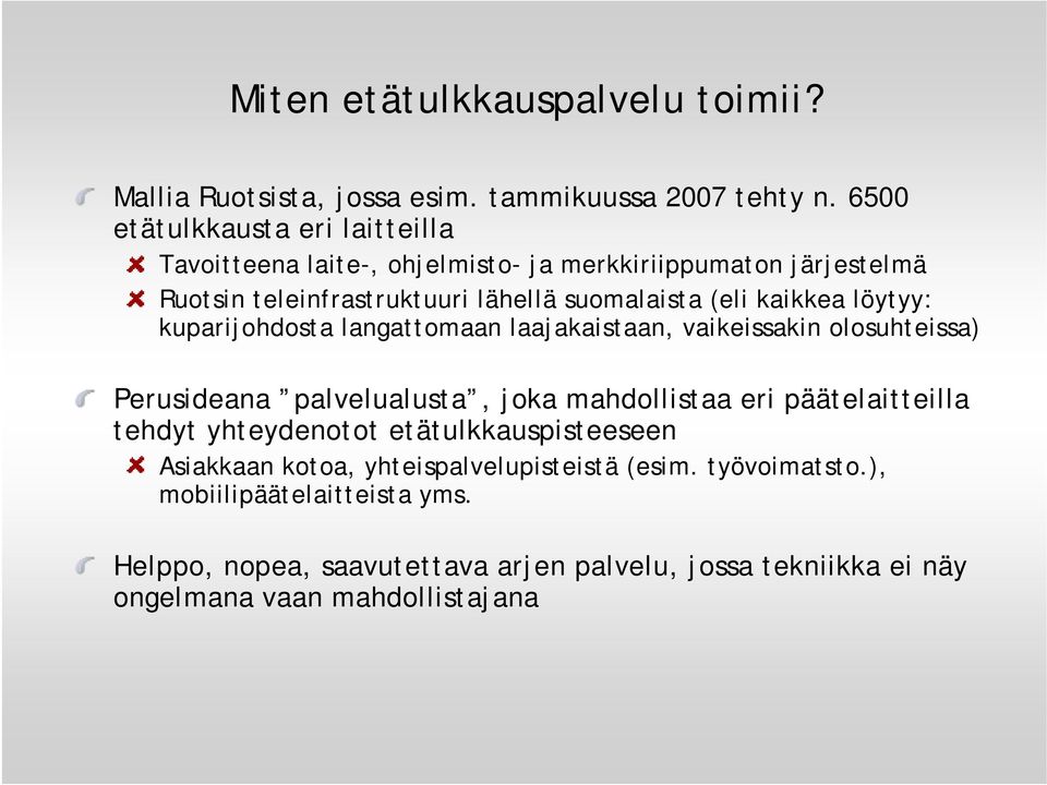 kaikkea löytyy: kuparijohdosta langattomaan laajakaistaan, vaikeissakin olosuhteissa) Perusideana palvelualusta, joka mahdollistaa eri päätelaitteilla