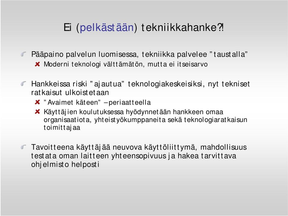 ajautua teknologiakeskeisiksi, nyt tekniset ratkaisut ulkoistetaan Avaimet käteen periaatteella Käyttäjien koulutuksessa