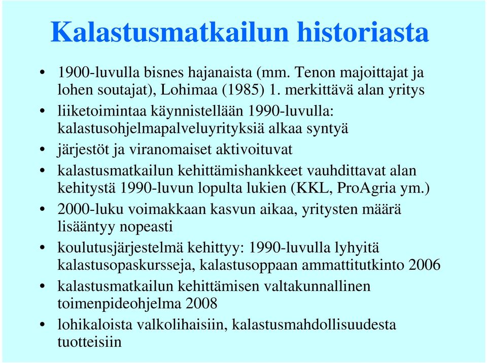 kehittämishankkeet vauhdittavat alan kehitystä 1990-luvun lopulta lukien (KKL, ProAgria ym.