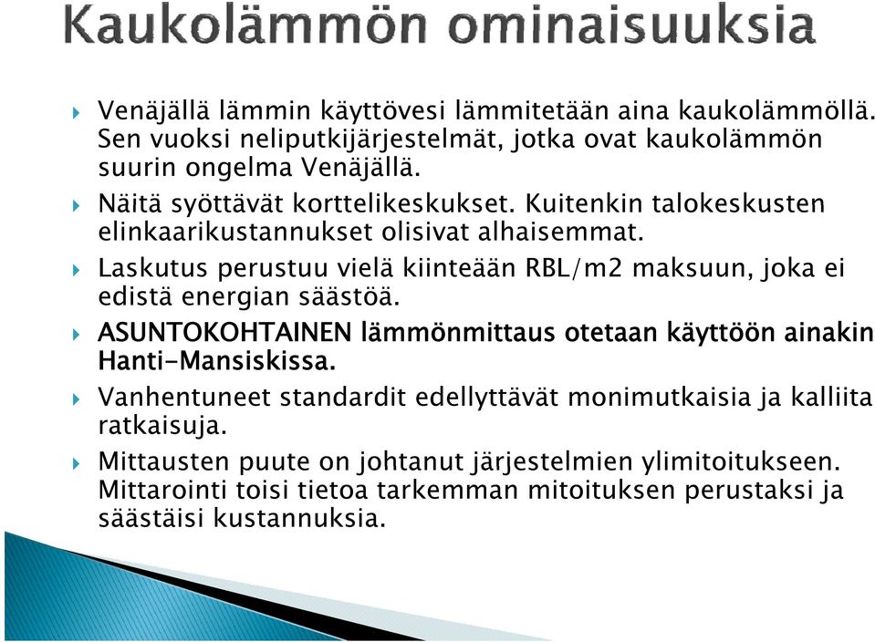 Laskutus perustuu vielä kiinteään RBL/m2 maksuun, joka ei edistä energian säästöä. ASUNTOKOHTAINEN lämmönmittaus otetaan käyttöön ainakin Hanti-Mansiskissa.