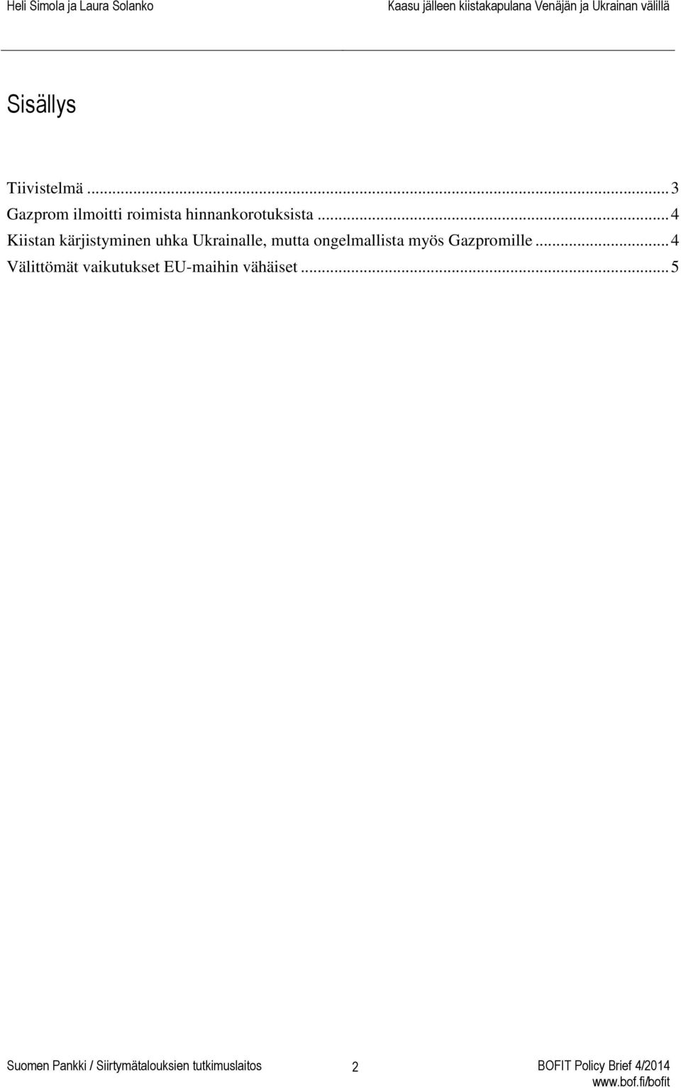 .. 4 Kiistan kärjistyminen uhka Ukrainalle, mutta ongelmallista