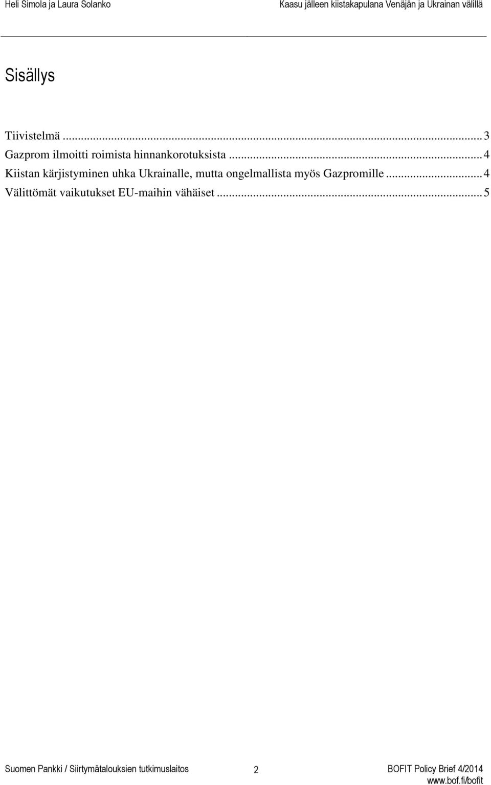 .. 4 Kiistan kärjistyminen uhka Ukrainalle, mutta ongelmallista