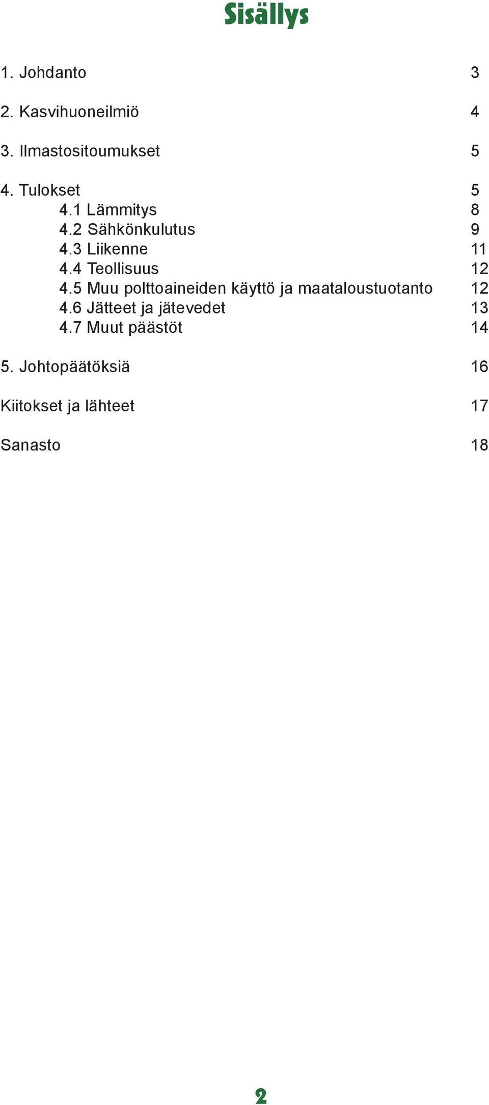 4 Teollisuus 12 4.5 Muu polttoaineiden käyttö ja maataloustuotanto 12 4.