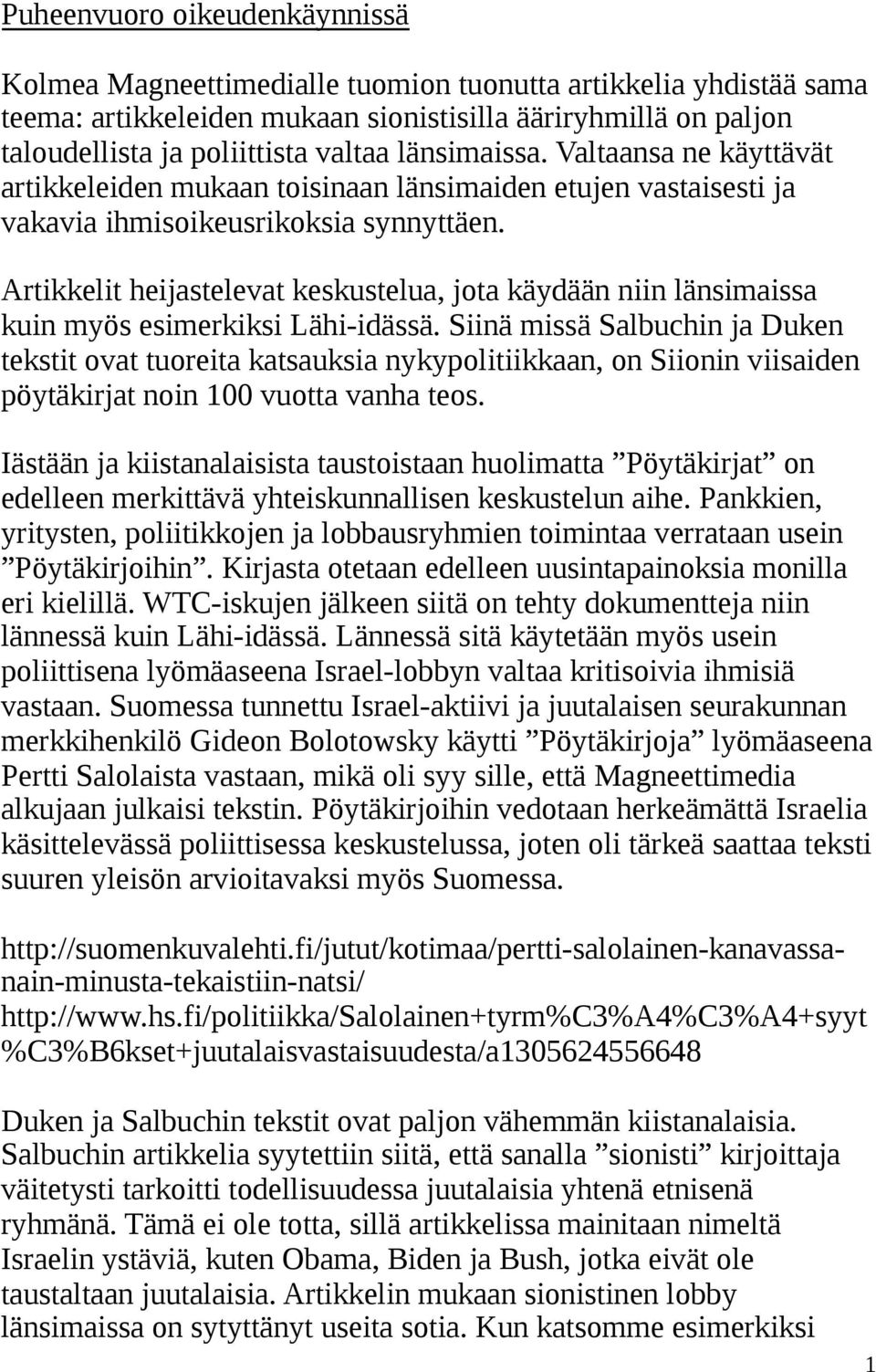 Artikkelit heijastelevat keskustelua, jota käydään niin länsimaissa kuin myös esimerkiksi Lähi-idässä.