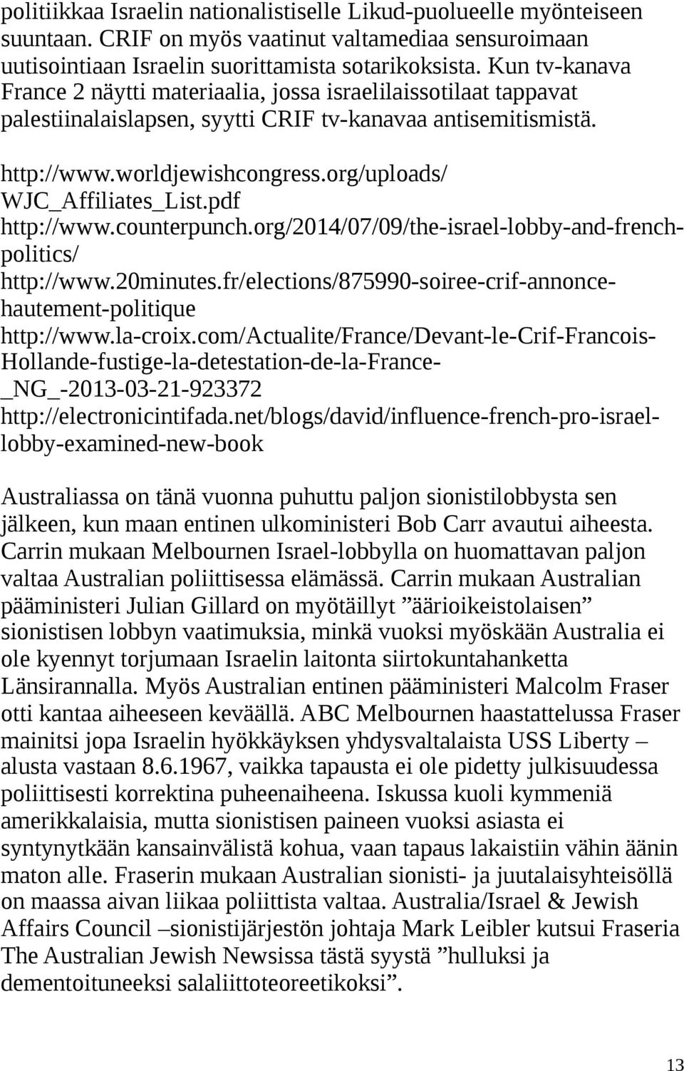 org/uploads/ WJC_Affiliates_List.pdf http://www.counterpunch.org/2014/07/09/the-israel-lobby-and-frenchpolitics/ http://www.20minutes.