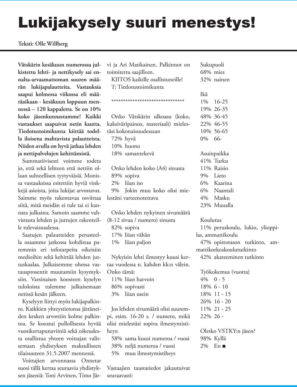 Tiedotustoimikunta kiittää todella iloisena mahtavista palautteista. Niiden avulla on hyvä jatkaa lehden ja nettipalvelujen kehittämistä.