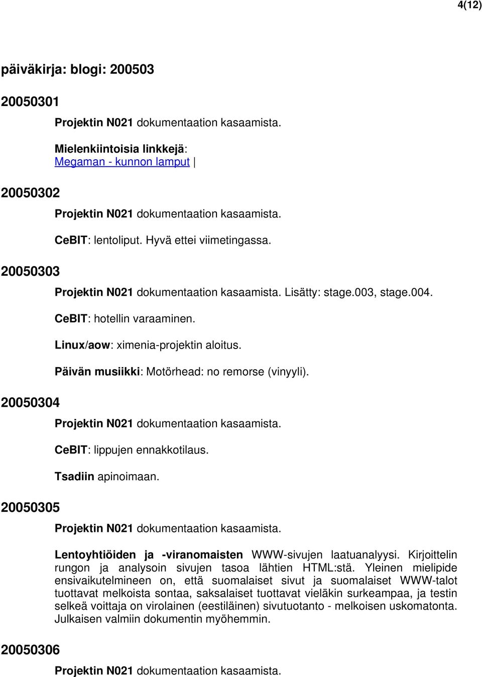 Lentoyhtiöiden ja -viranomaisten WWW-sivujen laatuanalyysi. Kirjoittelin rungon ja analysoin sivujen tasoa lähtien HTML:stä.