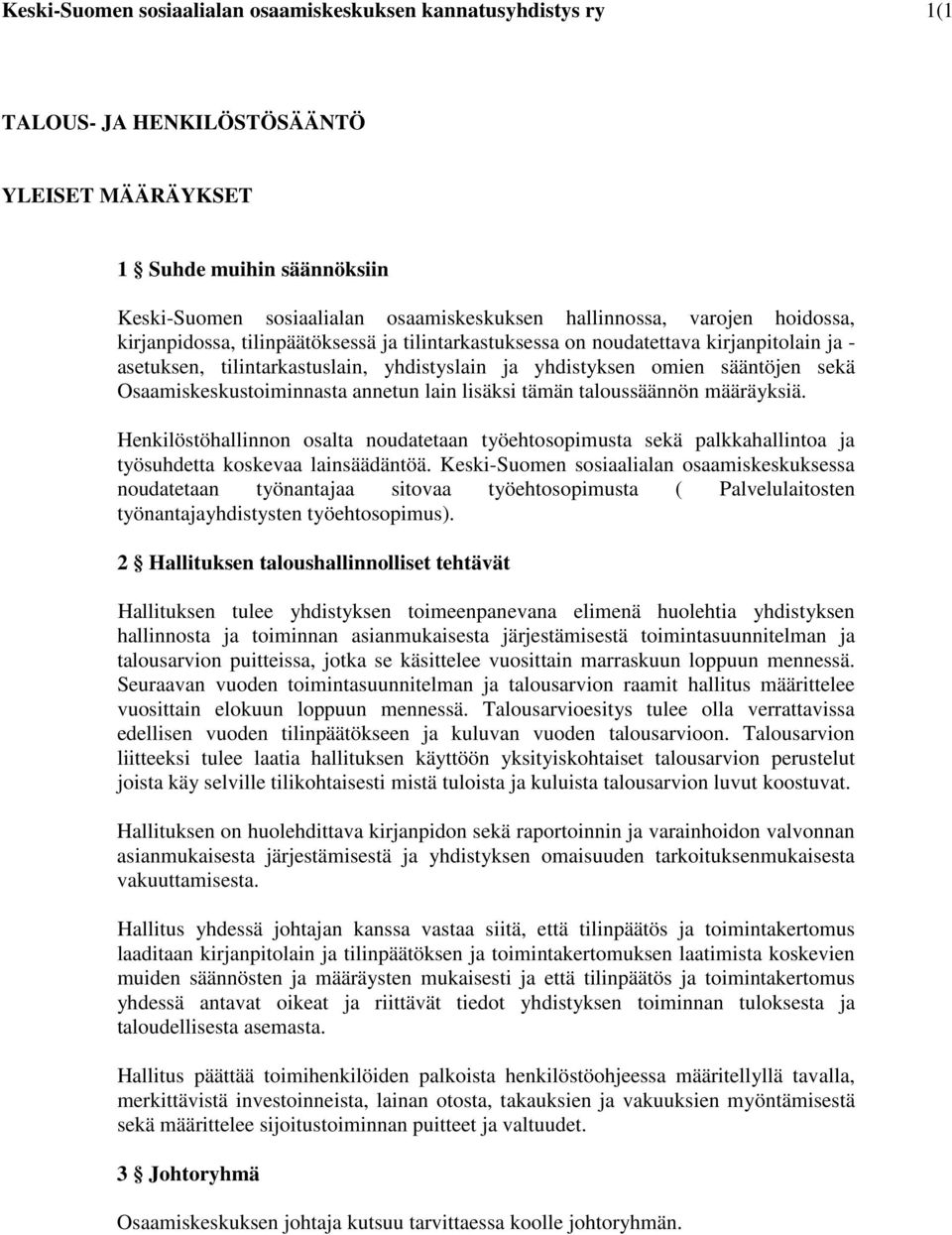 Osaamiskeskustoiminnasta annetun lain lisäksi tämän taloussäännön määräyksiä. Henkilöstöhallinnon osalta noudatetaan työehtosopimusta sekä palkkahallintoa ja työsuhdetta koskevaa lainsäädäntöä.