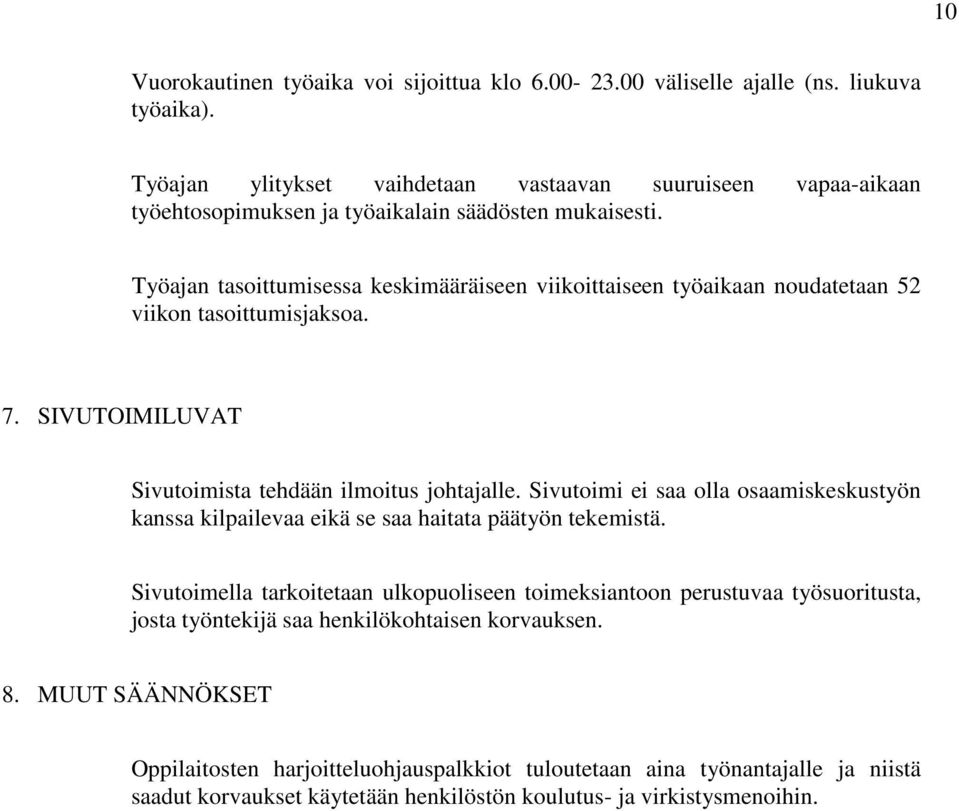 Työajan tasoittumisessa keskimääräiseen viikoittaiseen työaikaan noudatetaan 52 viikon tasoittumisjaksoa. 7. SIVUTOIMILUVAT Sivutoimista tehdään ilmoitus johtajalle.