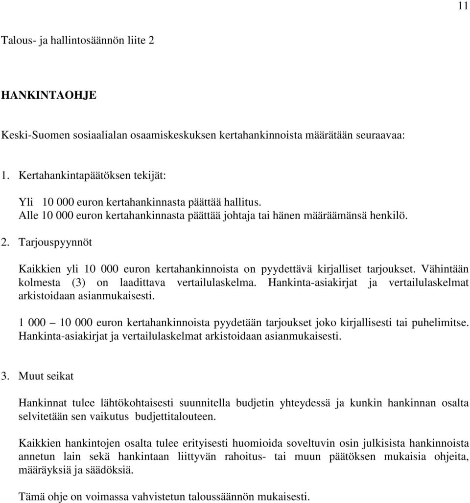 Tarjouspyynnöt Kaikkien yli 10 000 euron kertahankinnoista on pyydettävä kirjalliset tarjoukset. Vähintään kolmesta (3) on laadittava vertailulaskelma.