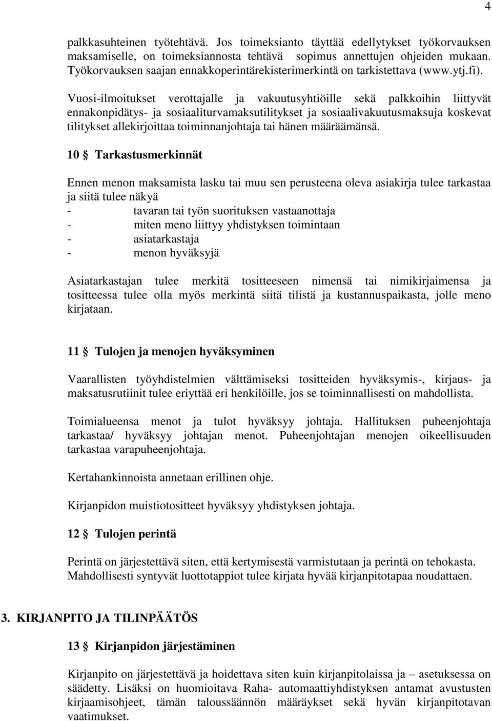 Vuosi-ilmoitukset verottajalle ja vakuutusyhtiöille sekä palkkoihin liittyvät ennakonpidätys- ja sosiaaliturvamaksutilitykset ja sosiaalivakuutusmaksuja koskevat tilitykset allekirjoittaa