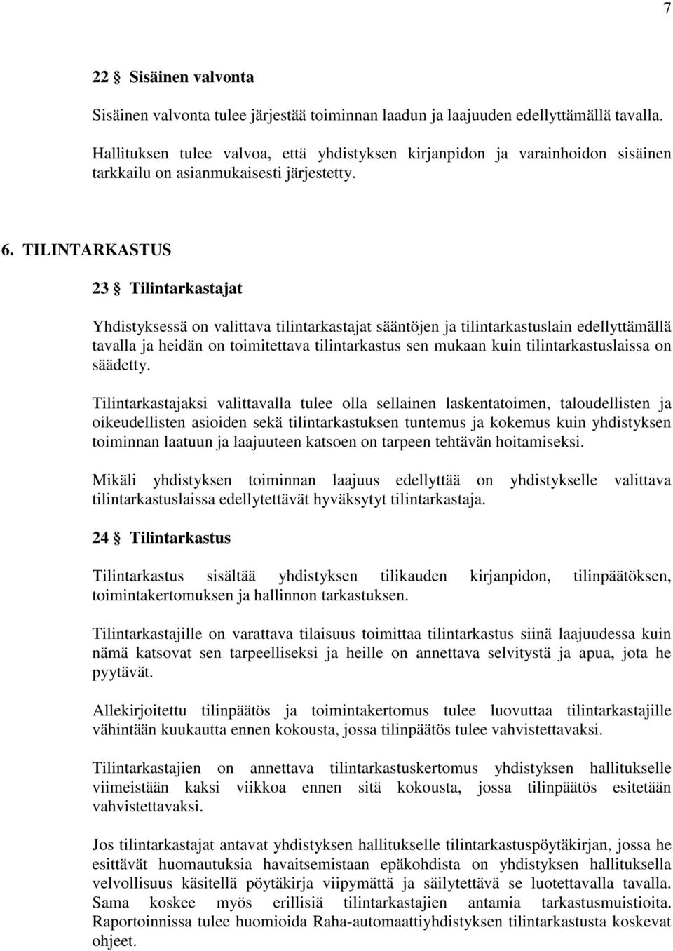 TILINTARKASTUS 23 Tilintarkastajat Yhdistyksessä on valittava tilintarkastajat sääntöjen ja tilintarkastuslain edellyttämällä tavalla ja heidän on toimitettava tilintarkastus sen mukaan kuin