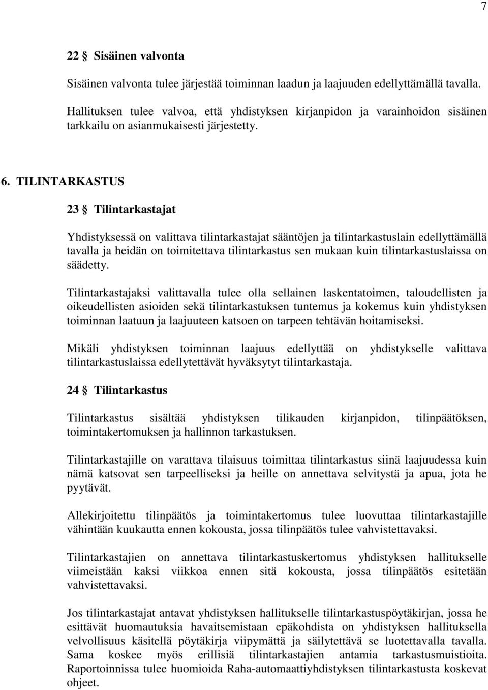 TILINTARKASTUS 23 Tilintarkastajat Yhdistyksessä on valittava tilintarkastajat sääntöjen ja tilintarkastuslain edellyttämällä tavalla ja heidän on toimitettava tilintarkastus sen mukaan kuin