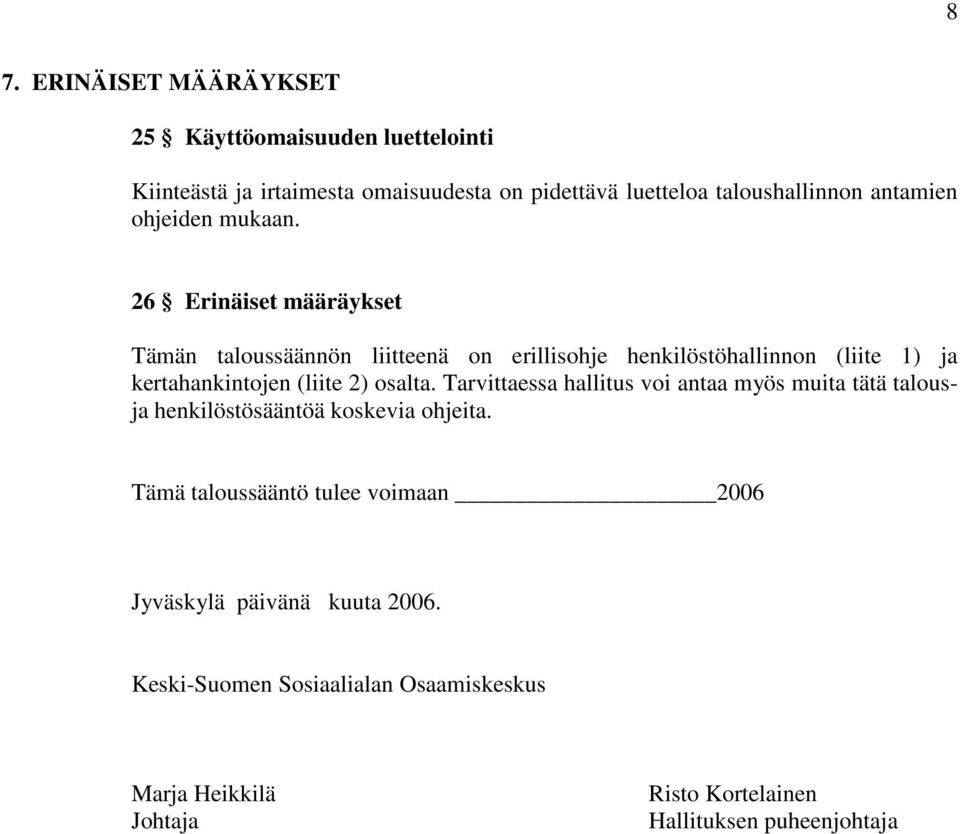 26 Erinäiset määräykset Tämän taloussäännön liitteenä on erillisohje henkilöstöhallinnon (liite 1) ja kertahankintojen (liite 2) osalta.