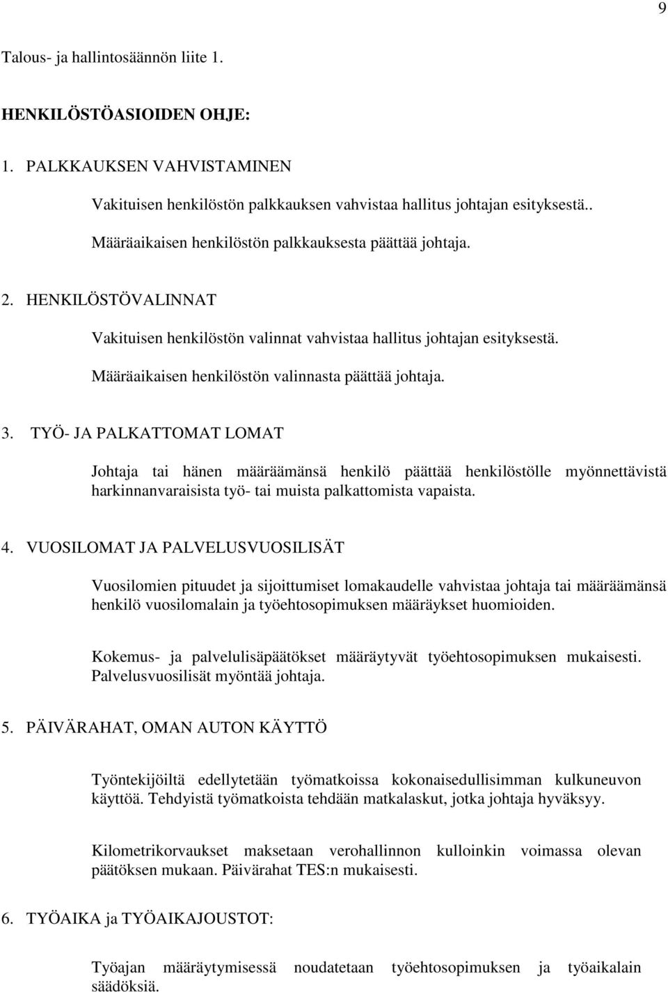 Määräaikaisen henkilöstön valinnasta päättää johtaja. 3.